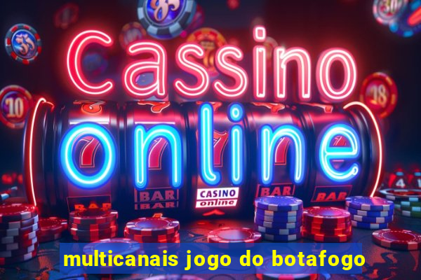 multicanais jogo do botafogo